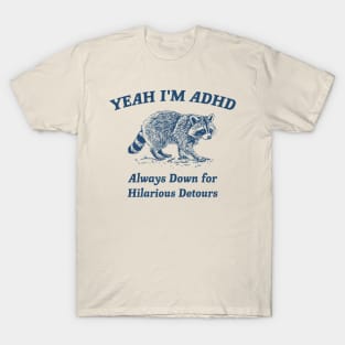 Yeah I'm ADHD, Raccoon T Shirt, Weird T Shirt, Meme T Shirt, Trash Panda T Shirt, Unisex T-Shirt